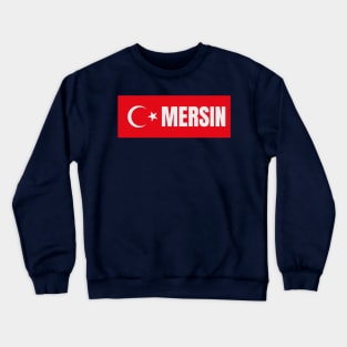 Mersin City in Turkish Flag Crewneck Sweatshirt